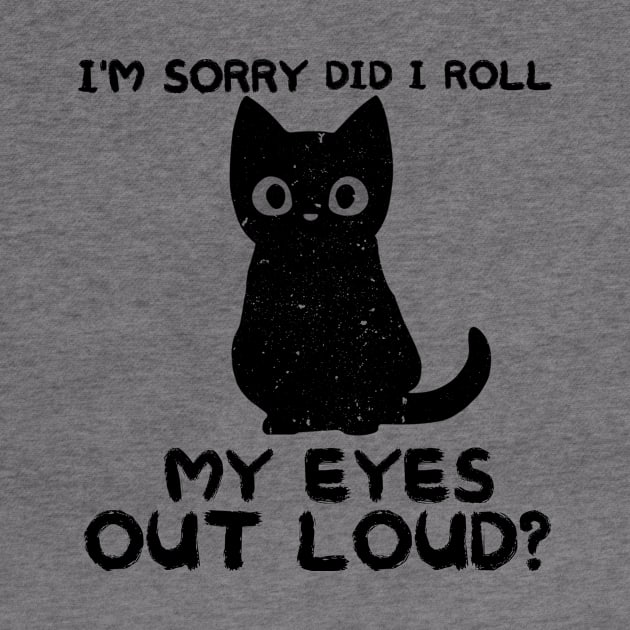 I'm Sorry Did I Roll My Eyes Out Loud, Funny Sarcastic Retro T-Shirt by mourad300